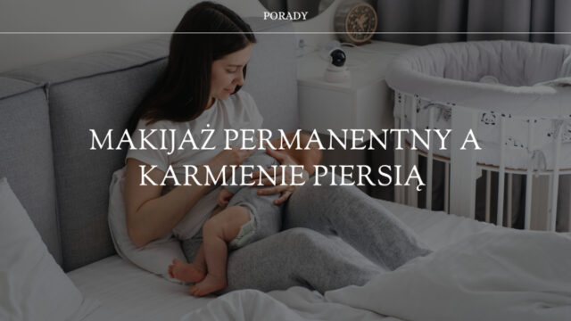 makijaż permanentny a karmienie piersią