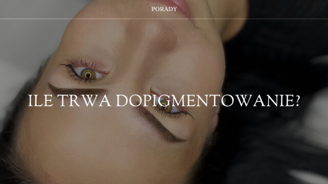 ile trwa dopigmentowanie brwi