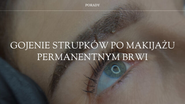 gojenie strupków po makijażu permanentnym brwi